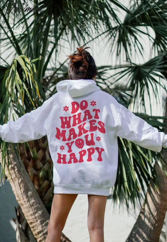 Do What Makes You Happy Hoodie Aesthetic Hoodie Aesthetic Preppy Sayings on Back Trendy Hoodies Positivity Quotes Pullovers Top